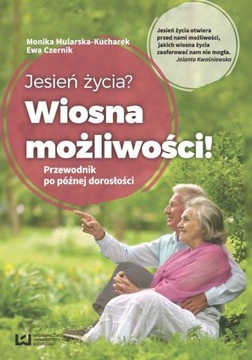 JESIEŃ ŻYCIA WIOSNA MOŻLIWOŚCI PRZEWODNIK SENIORÓW