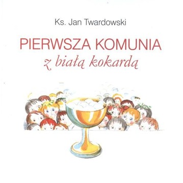 Pierwsza Komunia z Białą Kokardą Jan Twardowski