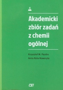 Akademicki zbiór zadań z chemii ogólnej Pazdro Rola-Noworyta