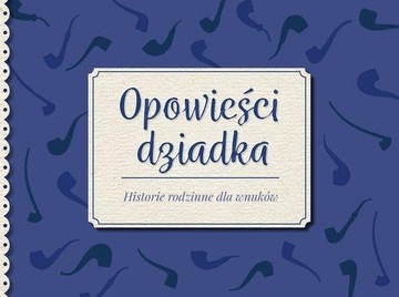 Opowieści dziadka. Historie rodzinne dla wnuków