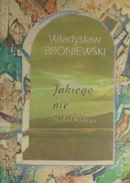 JAKIEGO NIE ZNACIE... WŁADYSŁAW BRONIEWSKI 1993