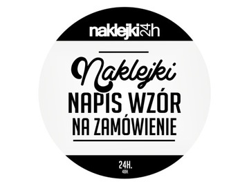 NAKLEJKI NA ZAMÓWIENIE ZROBIMY NAKLEJKĘ WYCINANĄ