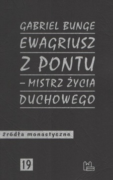 Ewagriusz z Pontu-mistrz życia duchowego Gabriel Bunge ŹM 19 Tyniec