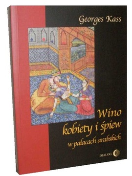 Książka WINO KOBIETY I ŚPIEW W PAŁACACH ARABSKICH Georges Kass BEZPOŚREDNIO