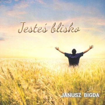 Janusz Bigda - Jesteś blisko
