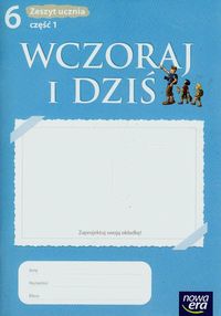 WCZORAJ I DZIŚ HISTORIA I SPOŁECZEŃSTWO 6 ĆWICZENI