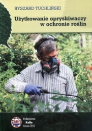 Użytkowanie opryskiwaczy w ochronie roślin opryski