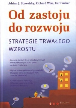 Od zastoju do rozwoju Strategie trwałego rozwoju Slywotzky Wise Weber