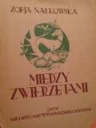 MIĘDZY ZWIERZĘTAMI NAŁKOWSKA 1934