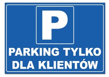 Tablica PARKING TYLKO DLA KLIENTÓW tabliczka znak