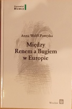 A. Wolff-Powęska MIĘDZY RENEM A BUGIEM W EUROPIE