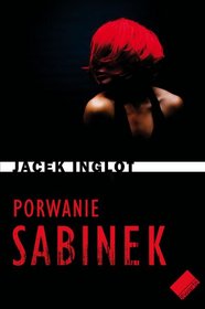 Porwanie Sabinek Jacek Inglot nowa