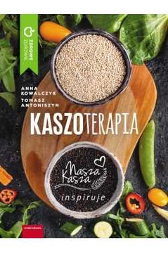 KASZOTERAPIA ZDROWIE NASZA KASZA INSPIRUJE DIETA