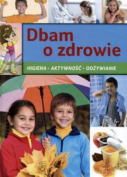 Dbam o zdrowie Higiena, aktywność, odżywianie