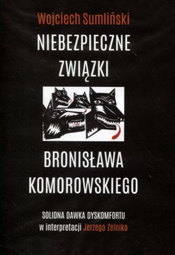 Niebezpieczne związki Bronisława Komorowskiego Wojciech Sumliński