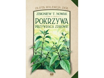 Pokrzywa przywraca zdrowie - Zbigniew T. Nowak