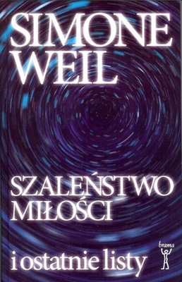 Szaleństwo miłości i ostatnie listy, Simone Weil D*