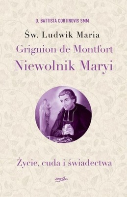 Św. Ludwik Maria Grignion de Montfort Niewolnik Maryi