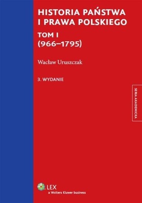 Historia państwa i prawa polskiego Tom 1 (966-1795) Wacław Uruszczak