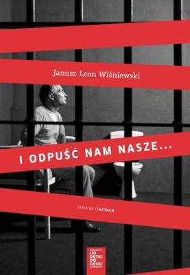 I odpuść nam nasze... Janusz Leon Wiśniewski