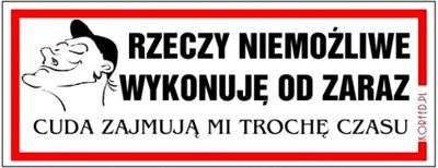 Tabliczka RZECZY NIEMOŻLIWE WYKONUJĘ OD ZARAZ CUDA