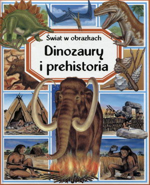 Świat w obrazkach Dinozaury i prehistoria TWARDA