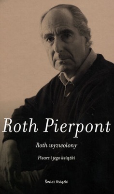 Roth wyzwolony Pisarz i jego książki Pierpont NOWA