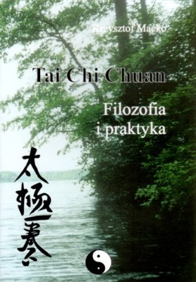 TAI CHI CHUAN filozofia i praktyka - K. MAĆKO