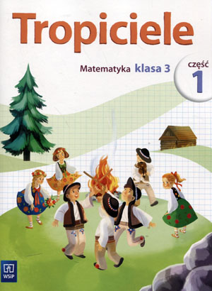 Tropiciele klasa 3 ćwiczenia część 1 MATEMATYKA