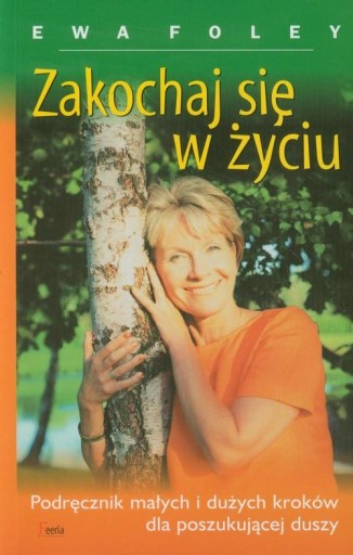 Zakochaj się w życiu Wyd. V Ewa Foley Feeria