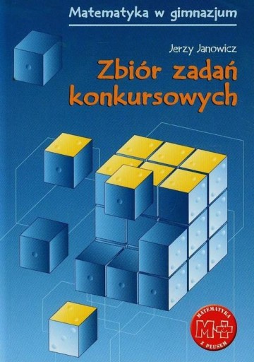 Matematyka z plusem Zbiór zadań konkursowych Jerzy Janowicz