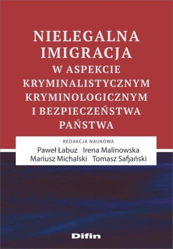 Nielegalna imigracja w aspekcie kryminalistycznym, kryminologicznym i bezpi