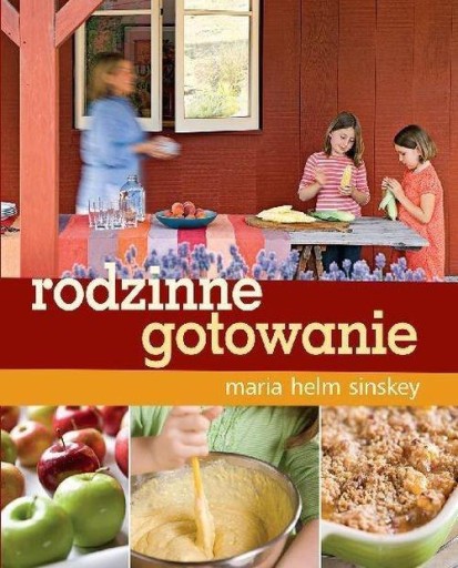 Rodzinne gotowanie Maria Helm Sinskey