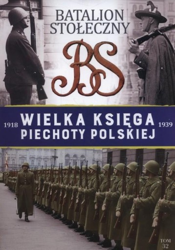 WIELKA KSIĘGA PIECHOTY POLSKIEJ 32 BATALION STOŁECZNY J SPYCHALSKI WARSZAWA