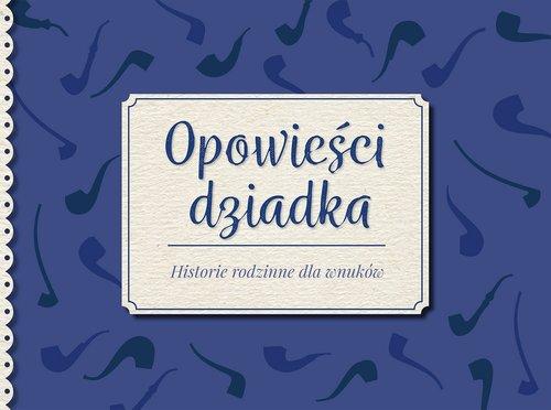 Opowieści dziadka. Historie rodzinne dla wnuków