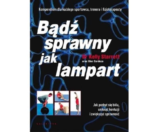 BĄDŹ SPRAWNY JAK LAMPART Kelly Starrett G. Cordoza