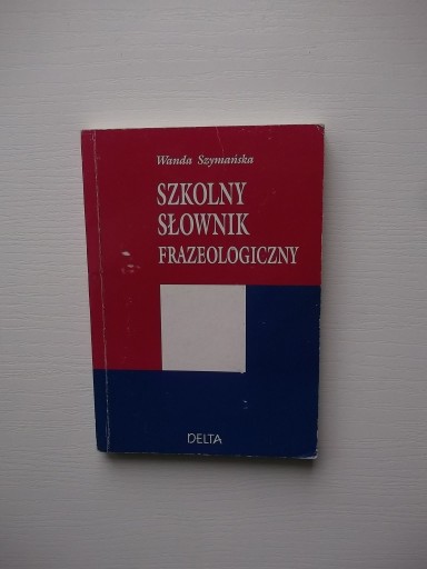 SZKOLNY SŁOWNIK FRAZEOLOGICZNY /FRAZEOLOGIA FRAZY