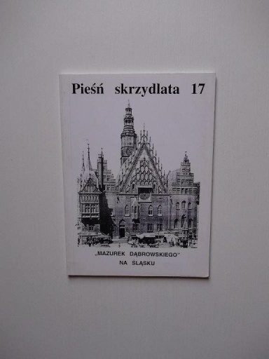 PIEŚŃ SKRZYDLATA 17 MAZUREK DĄBROWSKIEGO NA ŚLĄSKU