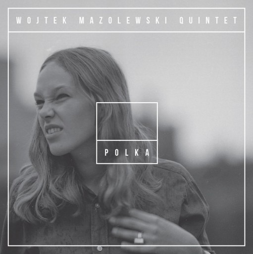 WOJTEK MAZOLEWSKI QUINTET - POLKA nowa !!!