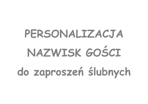 PERSONALIZACJA NAZWISK GOŚCI DO ZAPROSZEŃ ŚLUBNYCH